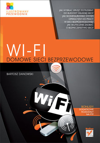 Wi-Fi. Domowe sieci bezprzewodowe. Ilustrowany przewodnik